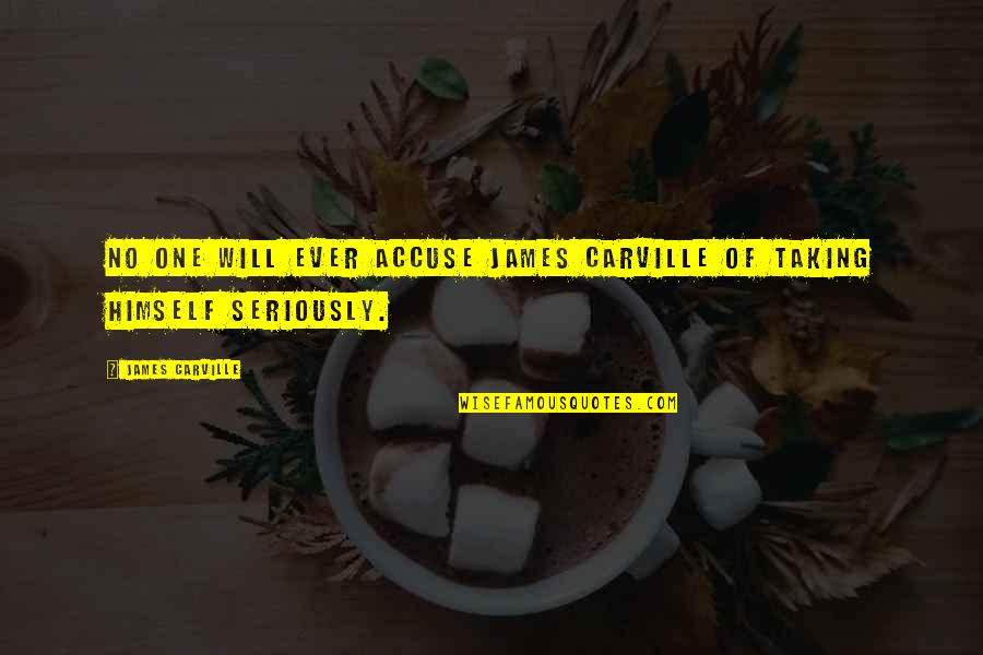 Schoisched Quotes By James Carville: No one will ever accuse James Carville of Schoisched Quotes By James Carville: No one will ever accuse James Carville of
