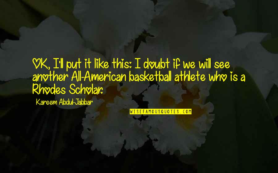 Scholar Athlete Quotes By Kareem Abdul-Jabbar: OK, I'll put it like this: I doubt