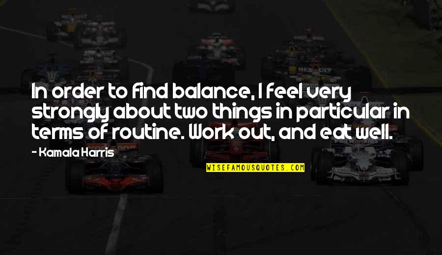 Scholarliness In Nursing Quotes By Kamala Harris: In order to find balance, I feel very