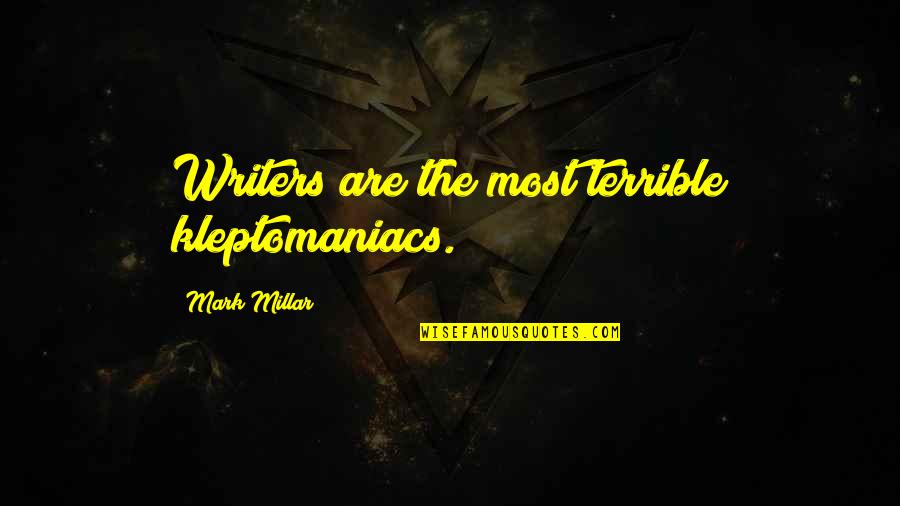 Scholarliness In Nursing Quotes By Mark Millar: Writers are the most terrible kleptomaniacs. Scholarliness In Nursing Quotes By Mark Millar: Writers are the most terrible kleptomaniacs.