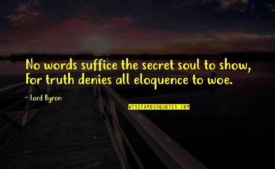 Scholarliness Quotes By Lord Byron: No words suffice the secret soul to show,