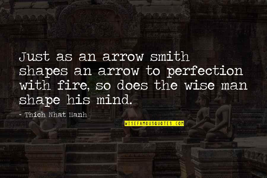 Scholarliness Quotes By Thich Nhat Hanh: Just as an arrow smith shapes an arrow