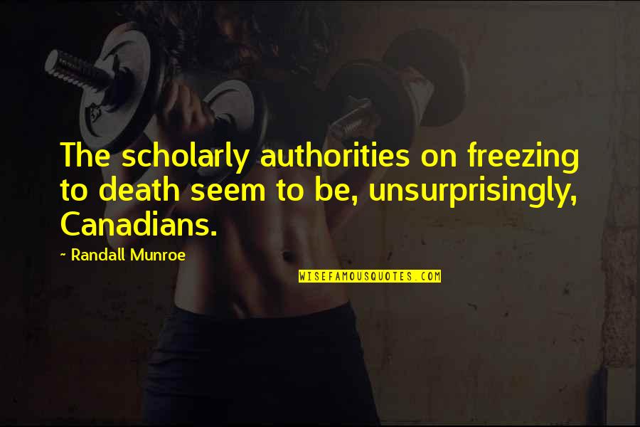 Scholarly Quotes By Randall Munroe: The scholarly authorities on freezing to death seem