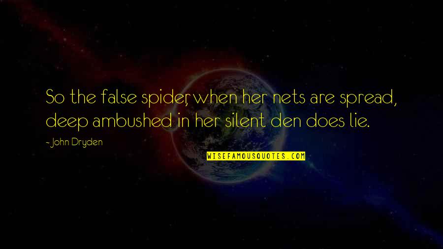 Scholarrship Quotes By John Dryden: So the false spider, when her nets are