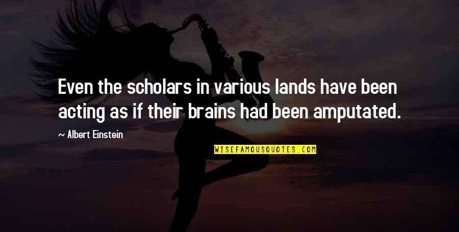 Scholars Quotes By Albert Einstein: Even the scholars in various lands have been