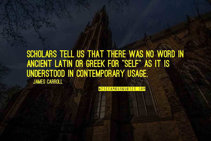 Scholars Quotes By James Carroll: Scholars tell us that there was no word