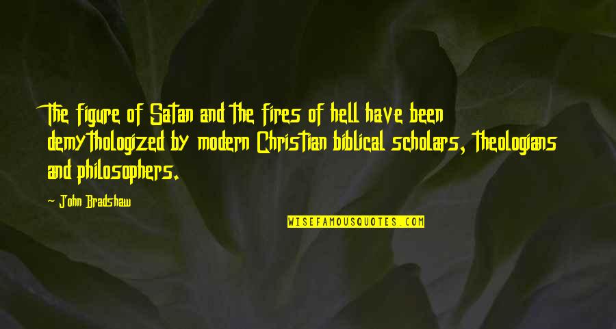 Scholars Quotes By John Bradshaw: The figure of Satan and the fires of