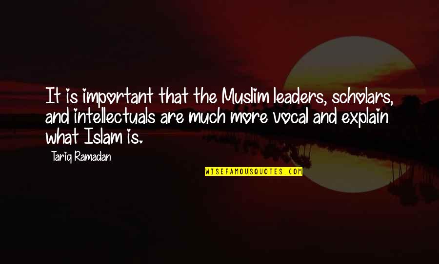 Scholars Quotes By Tariq Ramadan: It is important that the Muslim leaders, scholars,