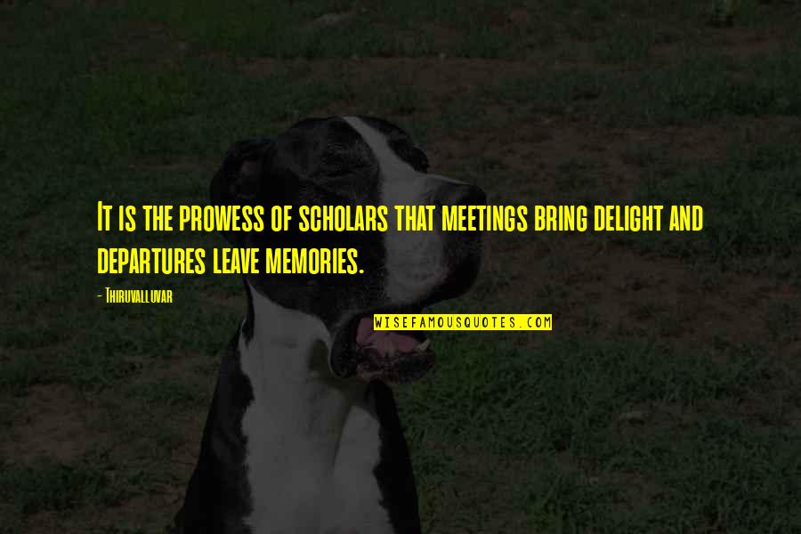 Scholars Quotes By Thiruvalluvar: It is the prowess of scholars that meetings