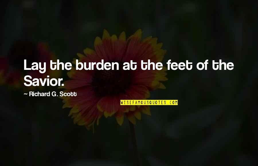 Scholarship Program Quotes By Richard G. Scott: Lay the burden at the feet of the Scholarship Program Quotes By Richard G. Scott: Lay the burden at the feet of the