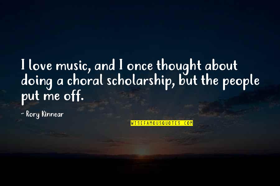Scholarship Quotes By Rory Kinnear: I love music, and I once thought about