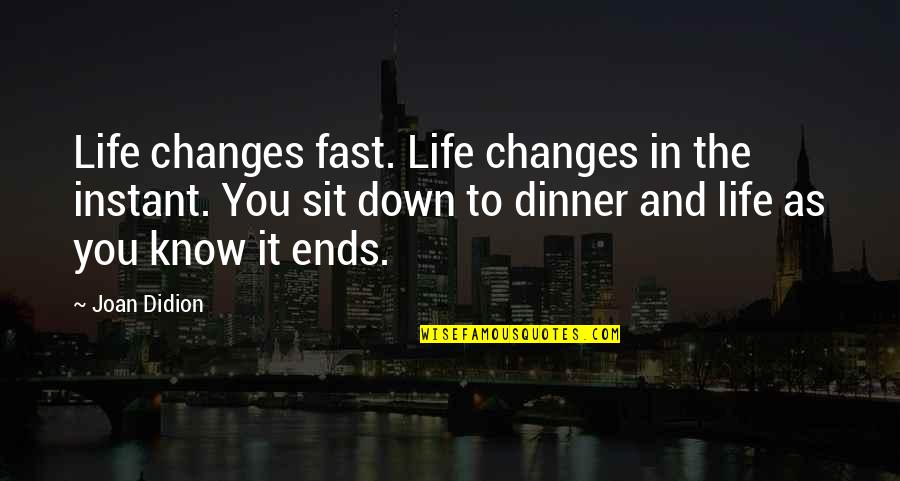 Scholarship Winner Quotes By Joan Didion: Life changes fast. Life changes in the instant.