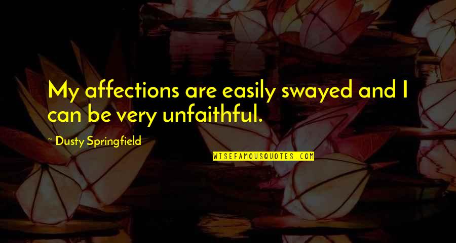 Scholastic At Home Quotes By Dusty Springfield: My affections are easily swayed and I can Scholastic At Home Quotes By Dusty Springfield: My affections are easily swayed and I can