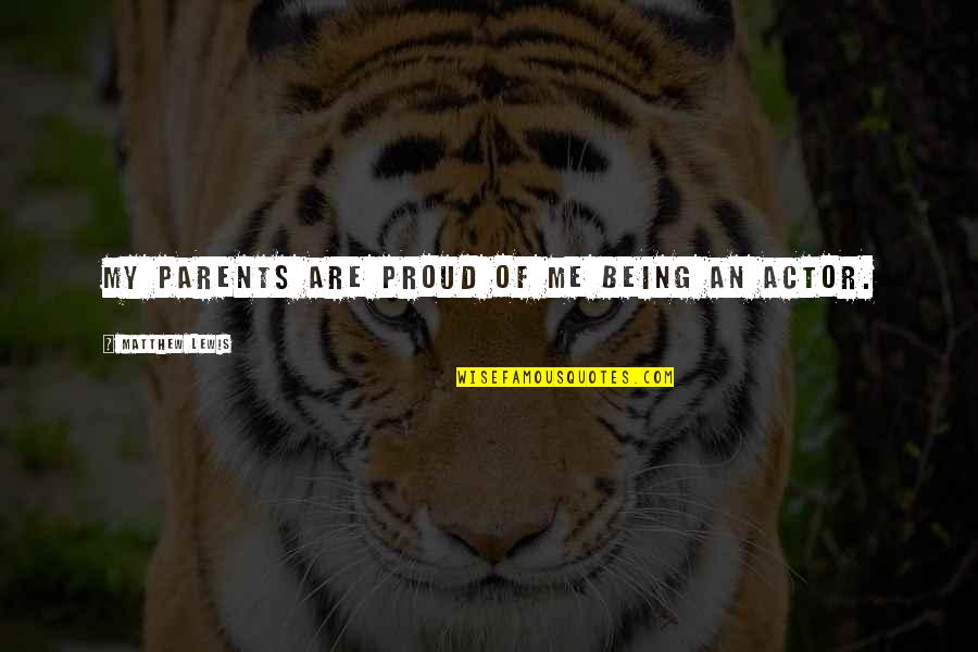 Scholastically Smart Quotes By Matthew Lewis: My parents are proud of me being an Scholastically Smart Quotes By Matthew Lewis: My parents are proud of me being an