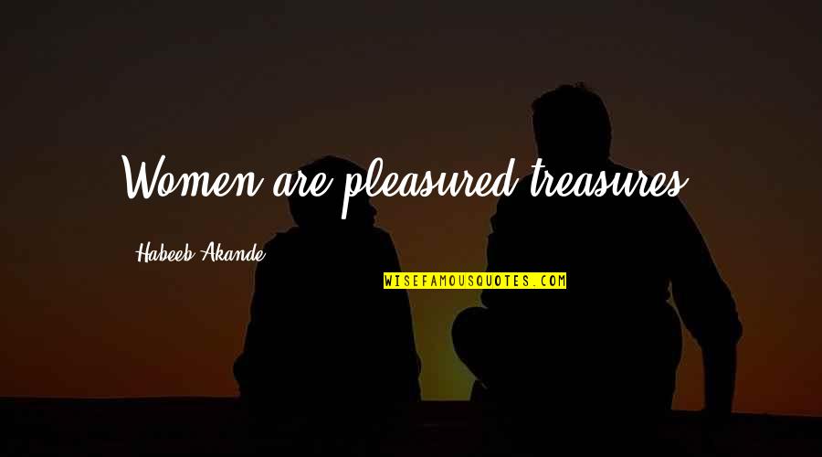 Scholasticism Provides Quotes By Habeeb Akande: Women are pleasured treasures. Scholasticism Provides Quotes By Habeeb Akande: Women are pleasured treasures.