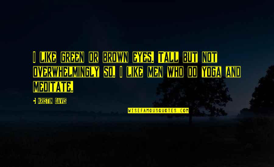 Scholasticsn2 Quotes By Kristin Davis: I like green or brown eyes. Tall but Scholasticsn2 Quotes By Kristin Davis: I like green or brown eyes. Tall but
