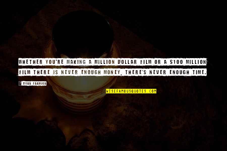 Scholea Quotes By Vera Farmiga: Whether you're making a million dollar film or