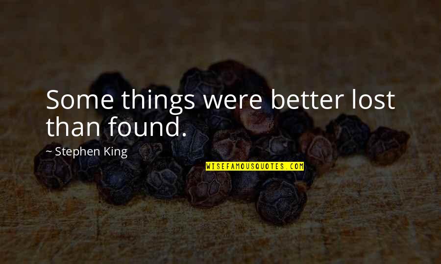 Scholer Quotes By Stephen King: Some things were better lost than found.