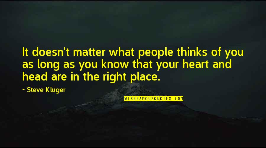 Schollaert Lede Quotes By Steve Kluger: It doesn't matter what people thinks of you Schollaert Lede Quotes By Steve Kluger: It doesn't matter what people thinks of you