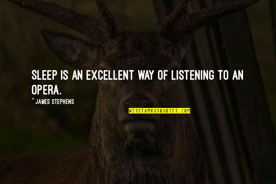 Scholomance Quotes By James Stephens: Sleep is an excellent way of listening to