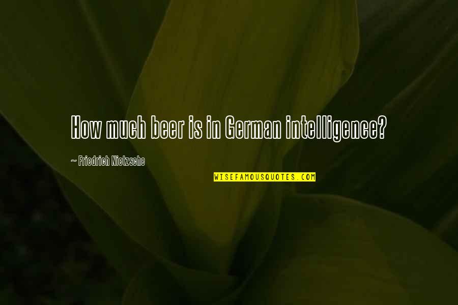Schomacker Federnwerk Quotes By Friedrich Nietzsche: How much beer is in German intelligence?