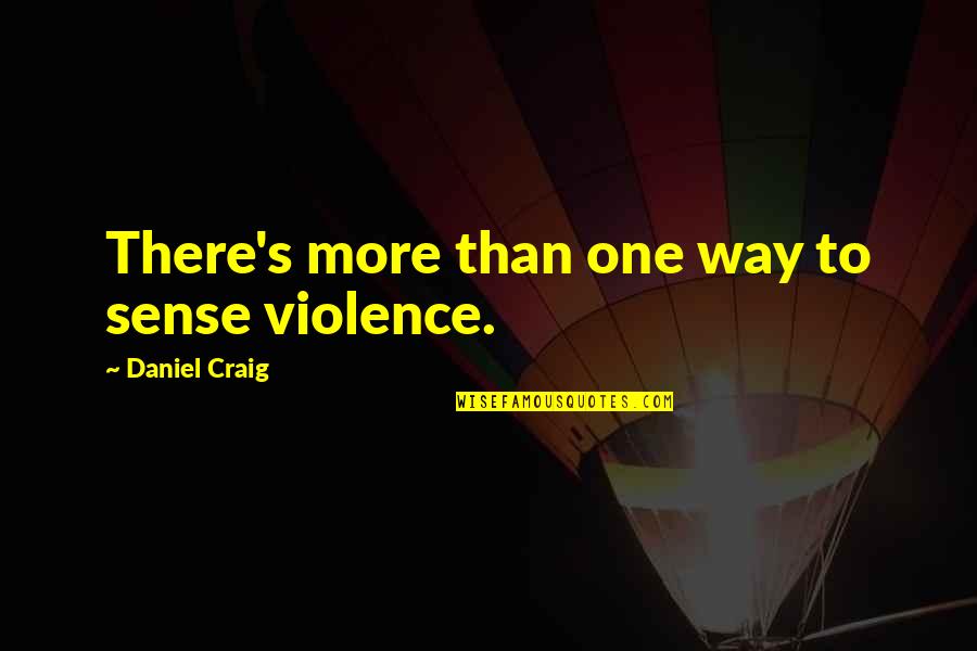 Schomacker Gold Quotes By Daniel Craig: There's more than one way to sense violence.