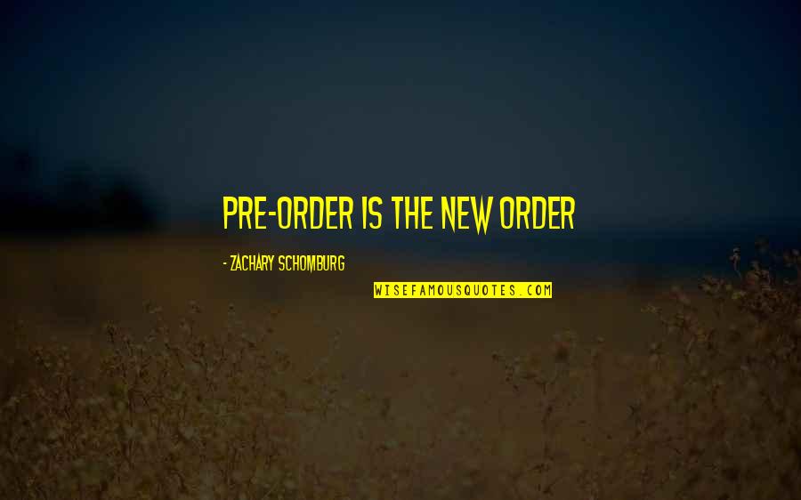 Schomburg Quotes By Zachary Schomburg: Pre-order is the new order