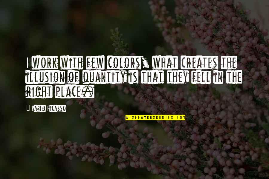 Schomers Trading Quotes By Pablo Picasso: I work with few colors, what creates the