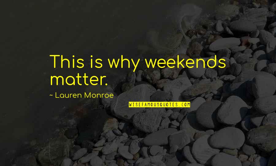 Schonbek Crystal Chandeliers Quotes By Lauren Monroe: This is why weekends matter.
