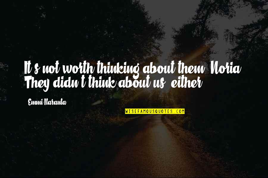 Schone Schijn Quotes By Emmi Itaranta: It's not worth thinking about them, Noria. They