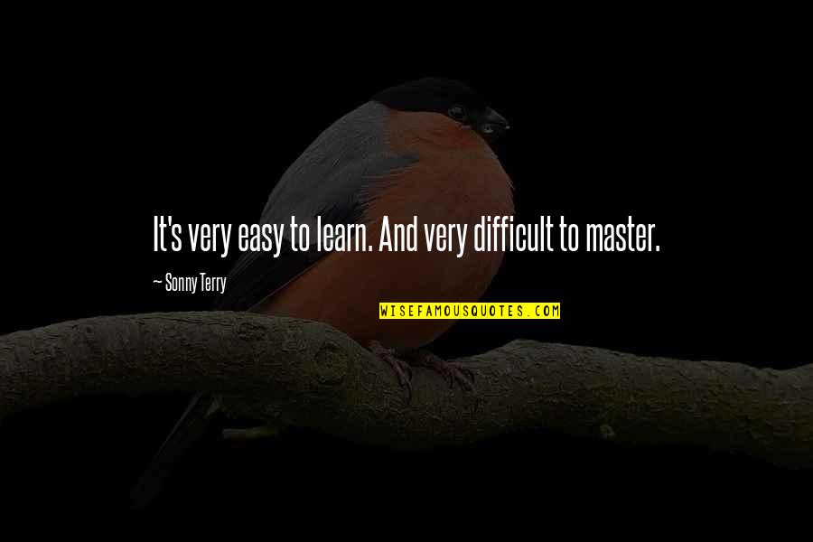 Schone Schijn Quotes By Sonny Terry: It's very easy to learn. And very difficult