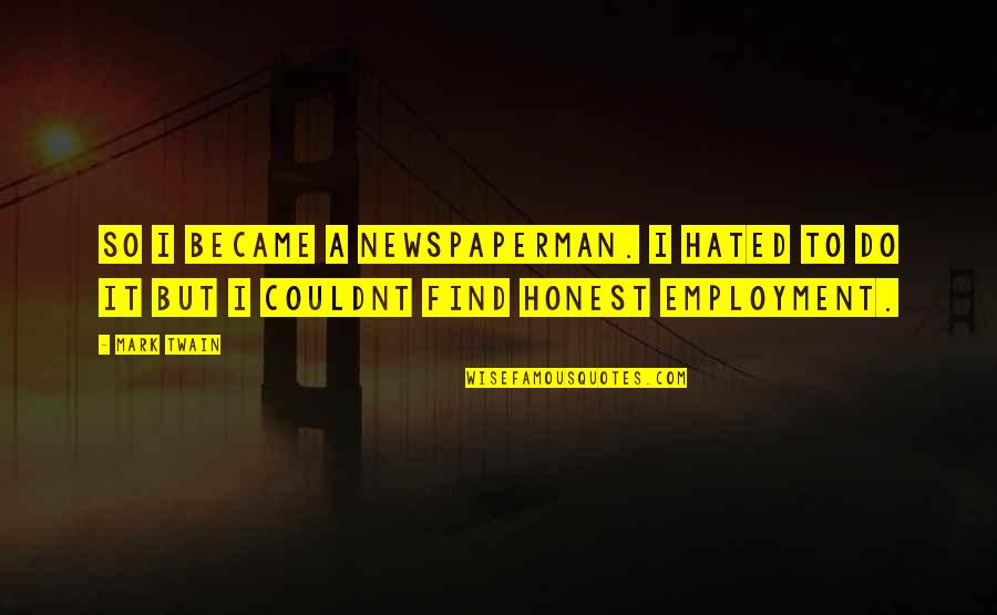 Schonekas Mcgoey Quotes By Mark Twain: So I became a newspaperman. I hated to