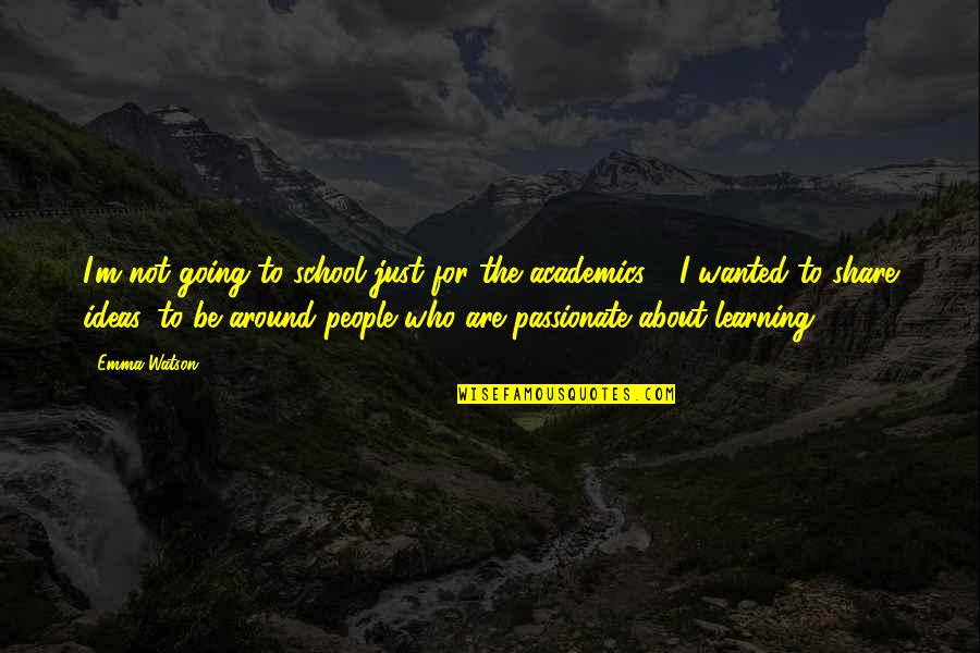 School Academics Quotes By Emma Watson: I'm not going to school just for the