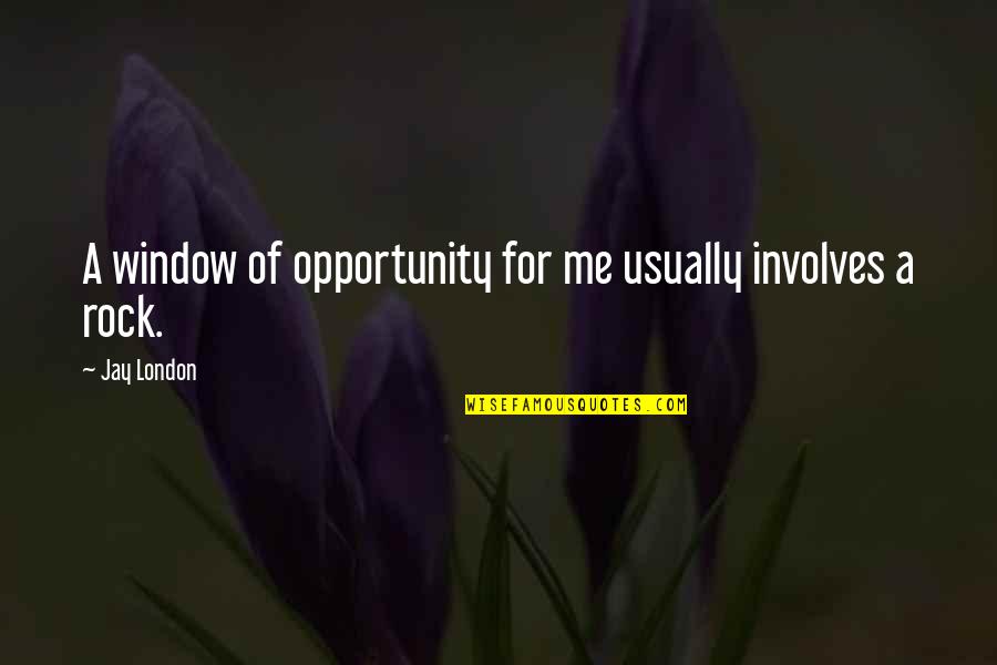 School Almost Being Over Quotes By Jay London: A window of opportunity for me usually involves