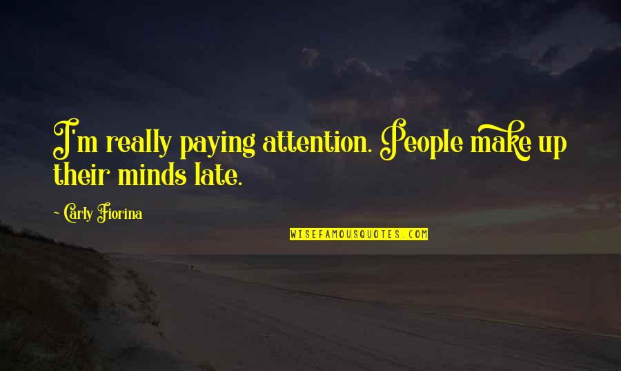 School And College Life Quotes By Carly Fiorina: I'm really paying attention. People make up their
