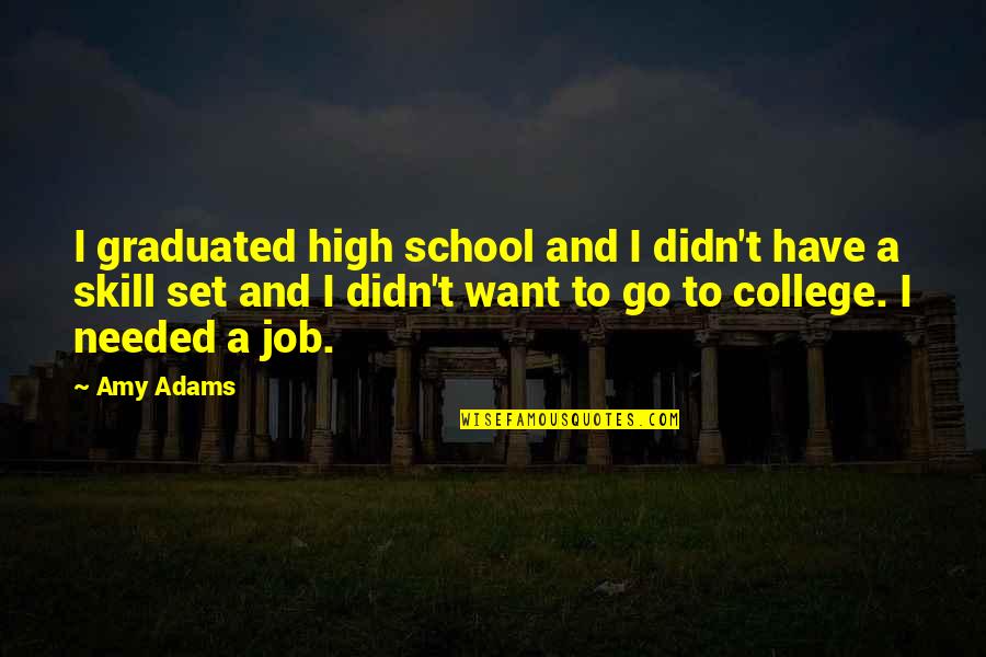 School And College Quotes By Amy Adams: I graduated high school and I didn't have