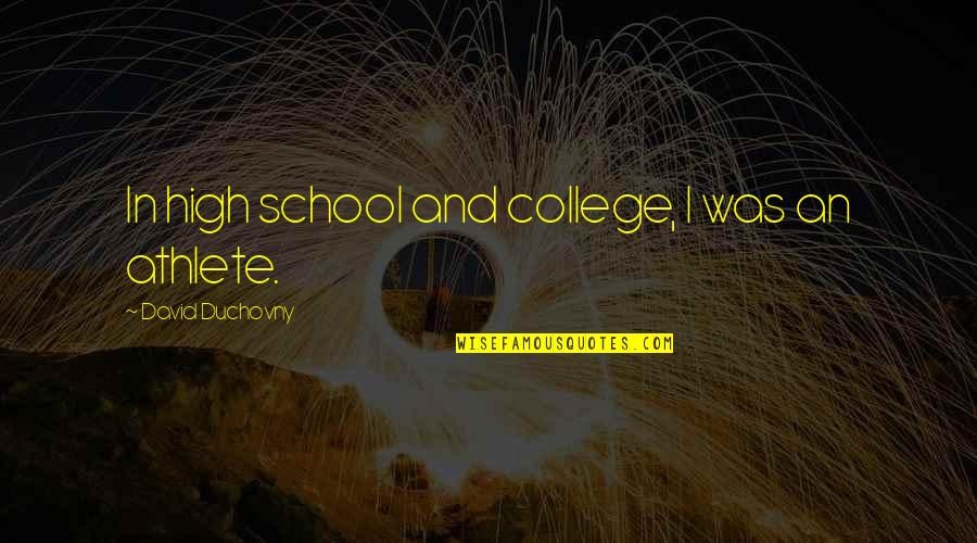 School And College Quotes By David Duchovny: In high school and college, I was an