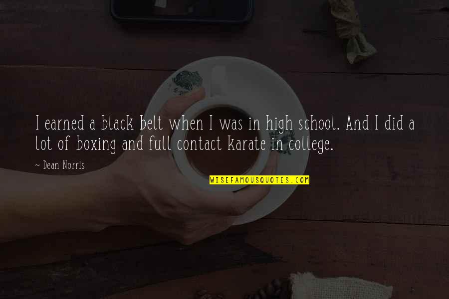 School And College Quotes By Dean Norris: I earned a black belt when I was