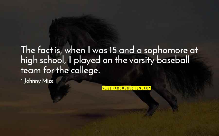 School And College Quotes By Johnny Mize: The fact is, when I was 15 and