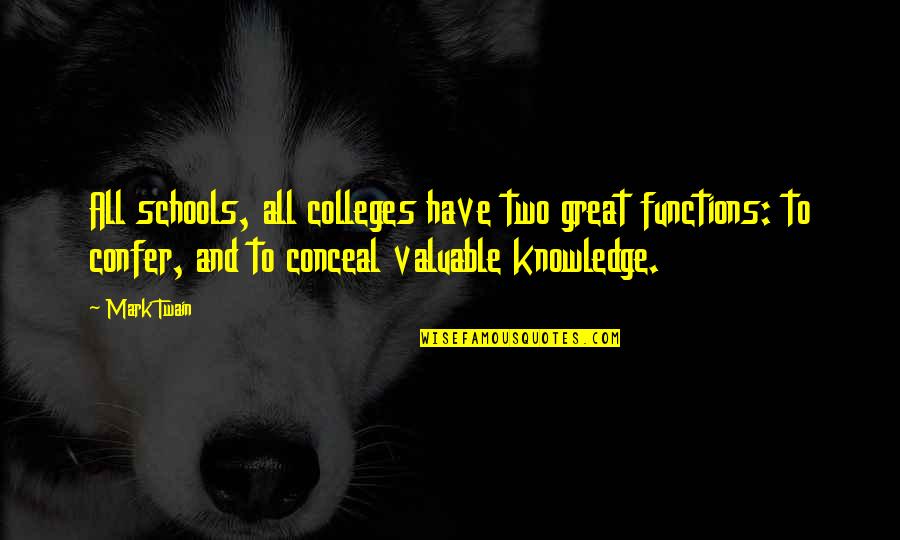 School And College Quotes By Mark Twain: All schools, all colleges have two great functions: