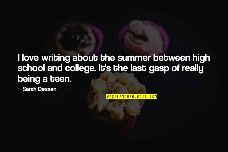 School And College Quotes By Sarah Dessen: I love writing about the summer between high