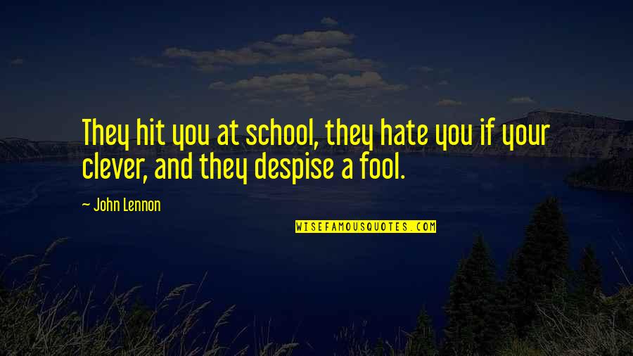 School And Education Quotes By John Lennon: They hit you at school, they hate you