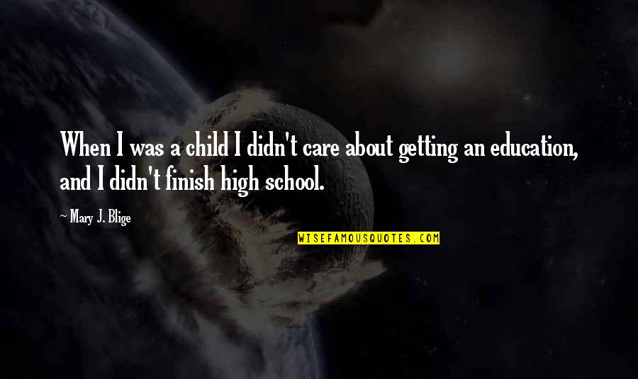 School And Education Quotes By Mary J. Blige: When I was a child I didn't care