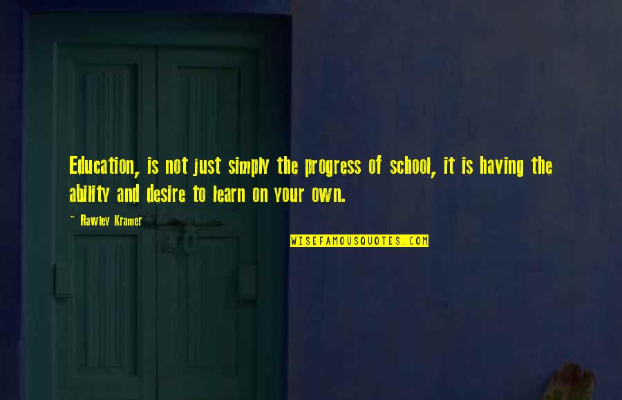 School And Education Quotes By Rawley Kramer: Education, is not just simply the progress of