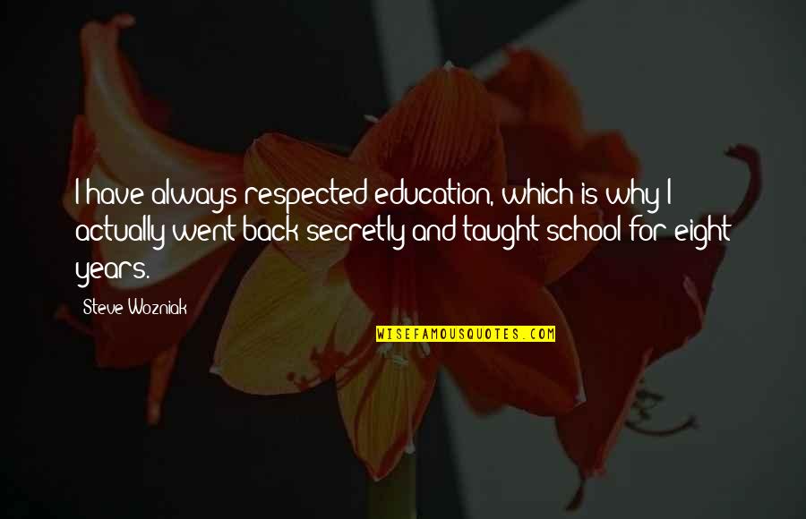 School And Education Quotes By Steve Wozniak: I have always respected education, which is why