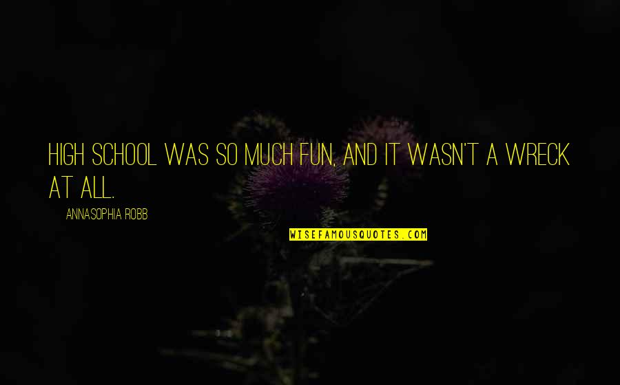 School And Fun Quotes By AnnaSophia Robb: High school was so much fun, and it School And Fun Quotes By AnnaSophia Robb: High school was so much fun, and it