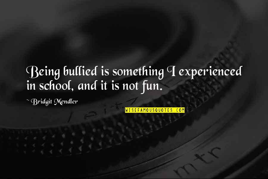 School And Fun Quotes By Bridgit Mendler: Being bullied is something I experienced in school, School And Fun Quotes By Bridgit Mendler: Being bullied is something I experienced in school,