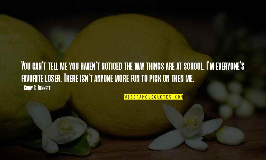 School And Fun Quotes By Cindy C. Bennett: You can't tell me you haven't noticed the School And Fun Quotes By Cindy C. Bennett: You can't tell me you haven't noticed the
