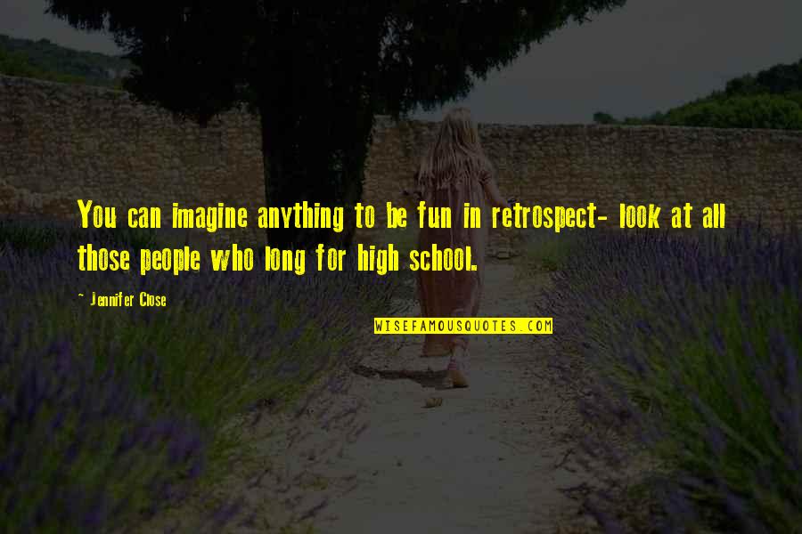 School And Fun Quotes By Jennifer Close: You can imagine anything to be fun in School And Fun Quotes By Jennifer Close: You can imagine anything to be fun in