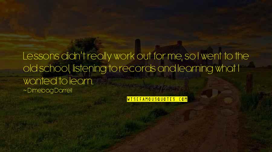 School And Learning Quotes By Dimebag Darrell: Lessons didn't really work out for me, so